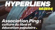 Hyperliens S0204 - Association Ping : Culture du libre et éducation populaire by Main julbel channel